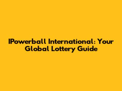 IPowerball International: Your Global Lottery Guide