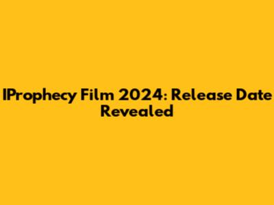 IProphecy Film 2024: Release Date Revealed