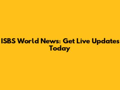 ISBS World News: Get Live Updates Today