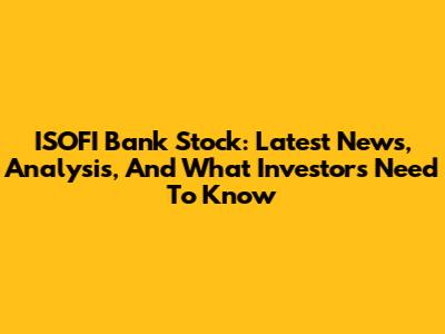 ISOFI Bank Stock: Latest News, Analysis, And What Investors Need To Know