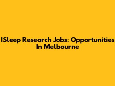 ISleep Research Jobs: Opportunities In Melbourne