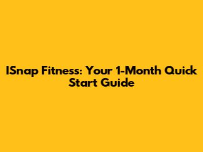 ISnap Fitness: Your 1-Month Quick Start Guide