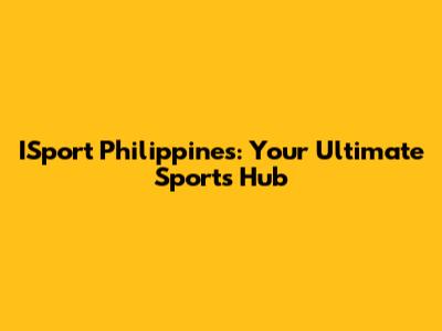 ISport Philippines: Your Ultimate Sports Hub