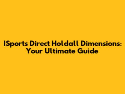 ISports Direct Holdall Dimensions: Your Ultimate Guide