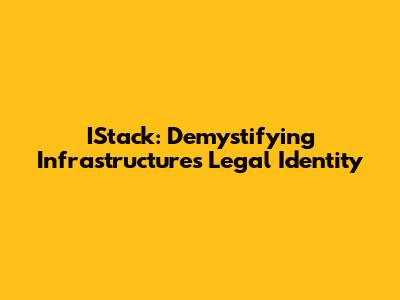 IStack: Demystifying Infrastructure's Legal Identity