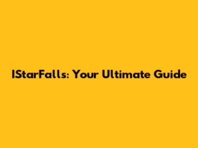 IStarFalls: Your Ultimate Guide