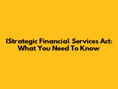 IStrategic Financial Services Act: What You Need To Know