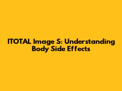 ITOTAL Image S: Understanding Body Side Effects