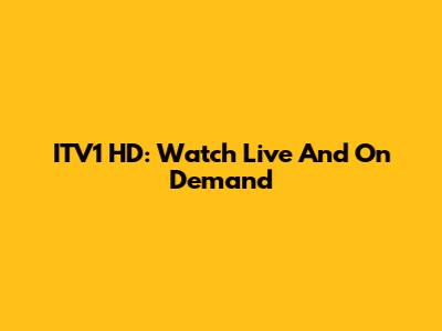 ITV1 HD: Watch Live And On Demand