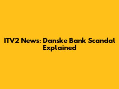 ITV2 News: Danske Bank Scandal Explained