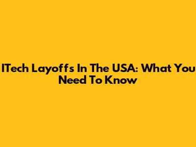 ITech Layoffs In The USA: What You Need To Know