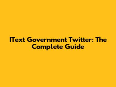 IText Government Twitter: The Complete Guide