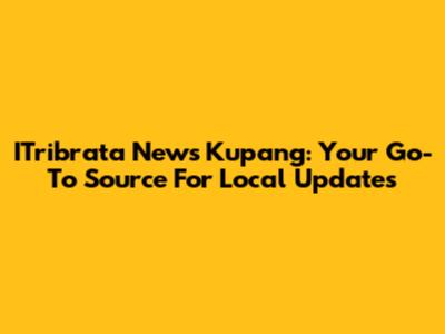 ITribrata News Kupang: Your Go-To Source For Local Updates