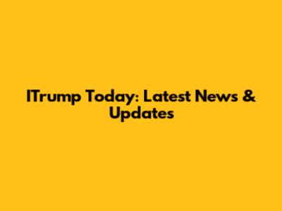 ITrump Today: Latest News & Updates