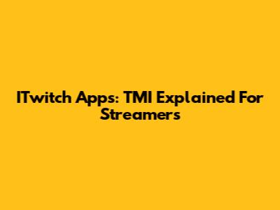 ITwitch Apps: TMI Explained For Streamers