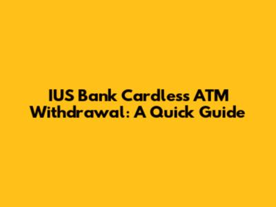 IUS Bank Cardless ATM Withdrawal: A Quick Guide