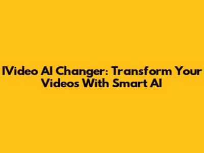 IVideo AI Changer: Transform Your Videos With Smart AI