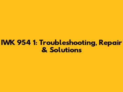 IWK 954 1: Troubleshooting, Repair & Solutions