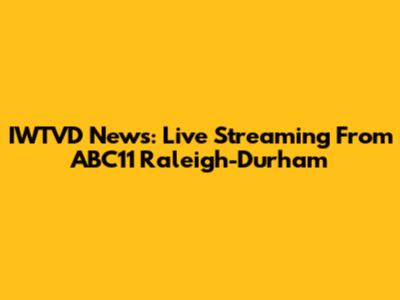 IWTVD News: Live Streaming From ABC11 Raleigh-Durham