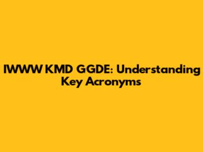 IWWW KMD GGDE: Understanding Key Acronyms