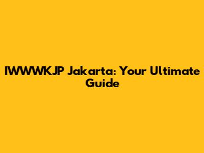 IWWWKJP Jakarta: Your Ultimate Guide