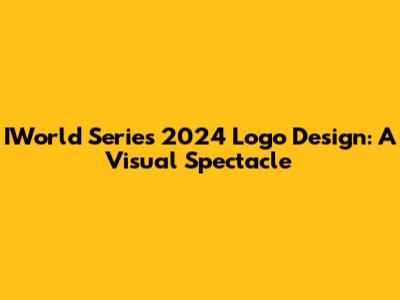IWorld Series 2024 Logo Design: A Visual Spectacle