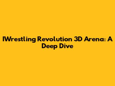 IWrestling Revolution 3D Arena: A Deep Dive
