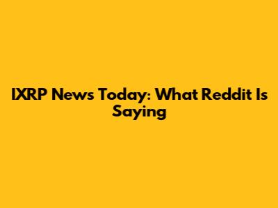 IXRP News Today: What Reddit Is Saying