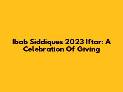 Ibab Siddique's 2023 Iftar: A Celebration Of Giving