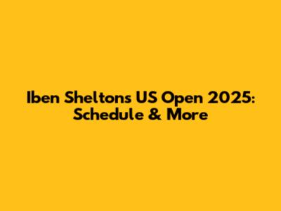 Iben Shelton's US Open 2025: Schedule & More