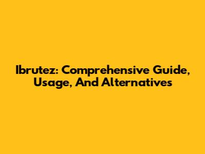 Ibrutez: Comprehensive Guide, Usage, And Alternatives