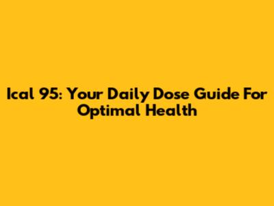Ical 95: Your Daily Dose Guide For Optimal Health