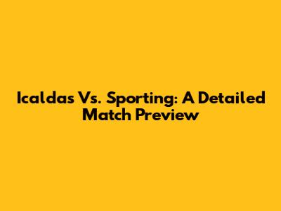 Icaldas Vs. Sporting: A Detailed Match Preview