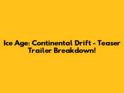 Ice Age: Continental Drift - Teaser Trailer Breakdown!
