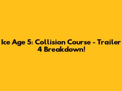Ice Age 5: Collision Course - Trailer 4 Breakdown!