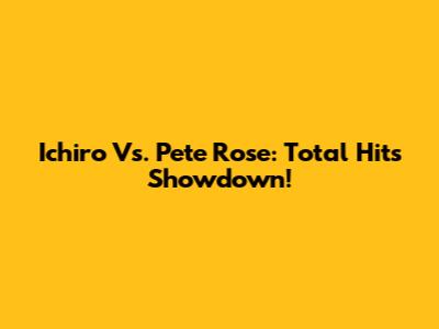 Ichiro Vs. Pete Rose: Total Hits Showdown!