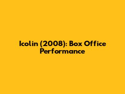 Icolin (2008): Box Office Performance