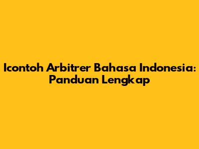 Icontoh Arbitrer Bahasa Indonesia: Panduan Lengkap