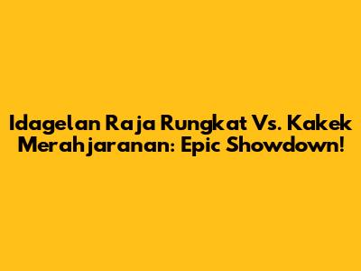 Idagelan Raja Rungkat Vs. Kakek Merahjaranan: Epic Showdown!