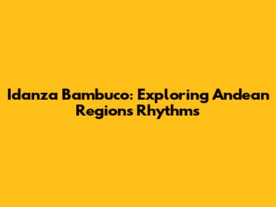 Idanza Bambuco: Exploring Andean Region's Rhythms