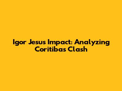 Igor Jesus' Impact: Analyzing Coritiba's Clash