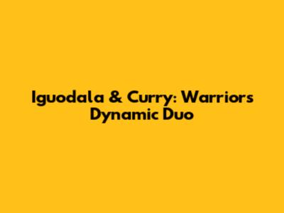 Iguodala & Curry: Warriors' Dynamic Duo
