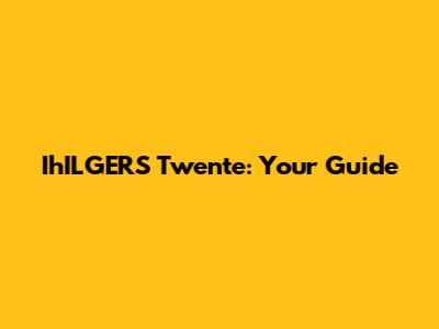 IhILGERS Twente: Your Guide