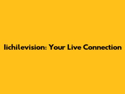 Iichilevision: Your Live Connection