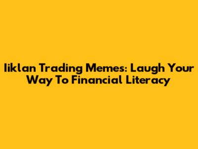 Iiklan Trading Memes: Laugh Your Way To Financial Literacy