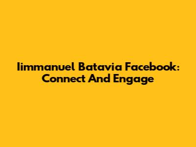 Iimmanuel Batavia Facebook: Connect And Engage