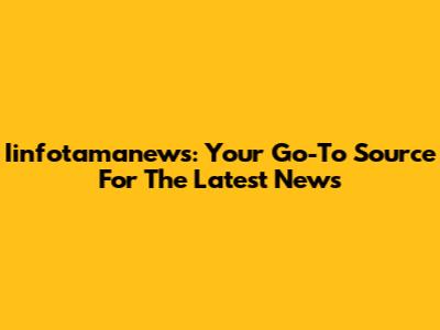 Iinfotamanews: Your Go-To Source For The Latest News