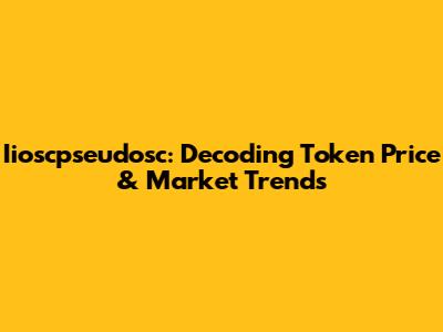 Iioscpseudosc: Decoding Token Price & Market Trends