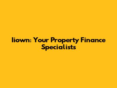 Iiown: Your Property Finance Specialists
