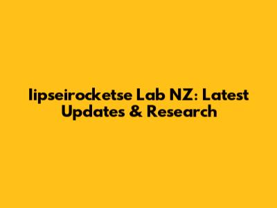 Iipseirocketse Lab NZ: Latest Updates & Research